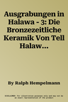 Ausgrabungen in Halawa - 3: Die Bronzezeitliche Keramik Von Tell Halawa a (1., Aufl.)