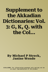 Supplement to the Akkadian Dictionaries: Vol. 3: G, K, Q. with the Collaboration of Bert Kouwenberg, Nadezda Rudik, Jonas Kloker and Frank Simons