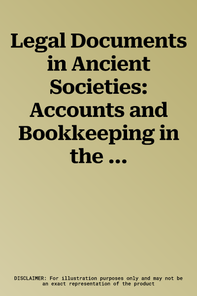 Legal Documents in Ancient Societies: Accounts and Bookkeeping in the Ancient World