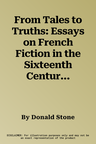 From Tales to Truths: Essays on French Fiction in the Sixteenth Century