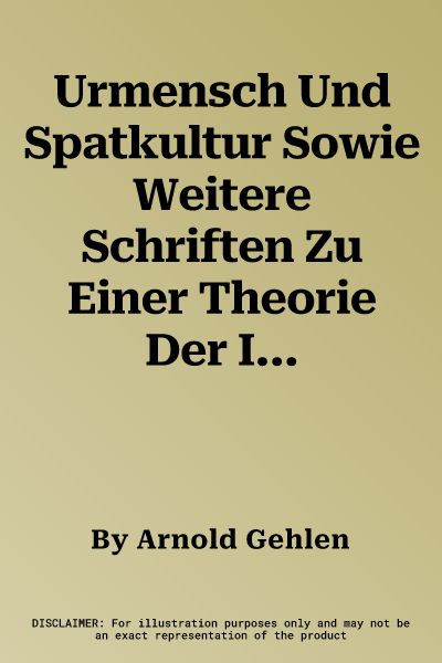 Urmensch Und Spatkultur Sowie Weitere Schriften Zu Einer Theorie Der Institutionen