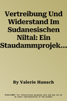 Vertreibung Und Widerstand Im Sudanesischen Niltal: Ein Staudammprojekt Und Der Versuch Zu Bleiben