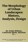 The Morphology of Urban Landscapes: History, Analysis, Design