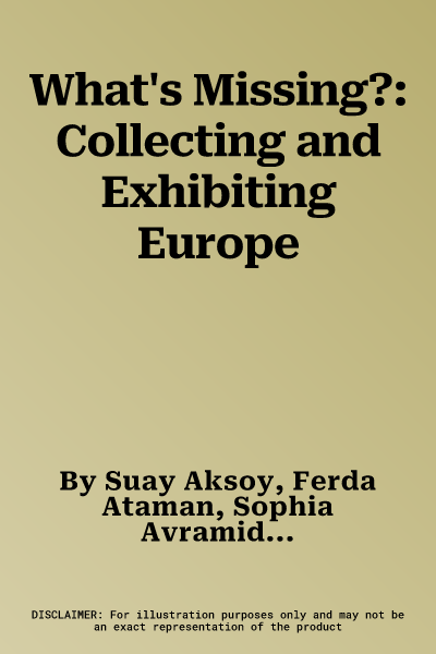 What's Missing?: Collecting and Exhibiting Europe