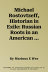 Michael Rostovtzeff, Historian in Exile: Russian Roots in an American Context