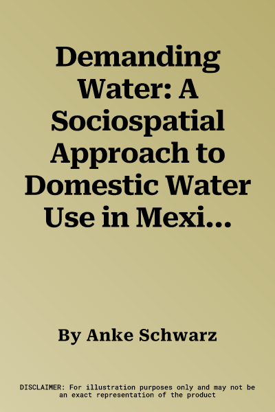 Demanding Water: A Sociospatial Approach to Domestic Water Use in Mexico City