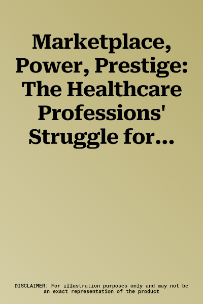 Marketplace, Power, Prestige: The Healthcare Professions' Struggle for Recognition (19th-20th Century)