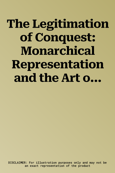 The Legitimation of Conquest: Monarchical Representation and the Art of Government in the Empire of Alexander the Great