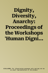 Dignity, Diversity, Anarchy: Proceedings of the Workshops 'Human Dignity in Europe' and 'The Anarchist Critique of the State, the Law and Authority