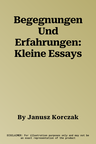 Begegnungen Und Erfahrungen: Kleine Essays