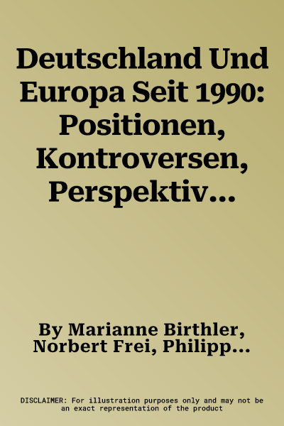 Deutschland Und Europa Seit 1990: Positionen, Kontroversen, Perspektiven