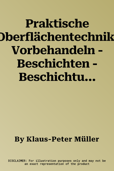 Praktische Oberflächentechnik: Vorbehandeln - Beschichten - Beschichtungsfehler - Umweltschutz (4., Uberarb. Aufl. 2003)