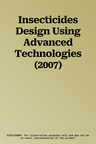 Insecticides Design Using Advanced Technologies (2007)