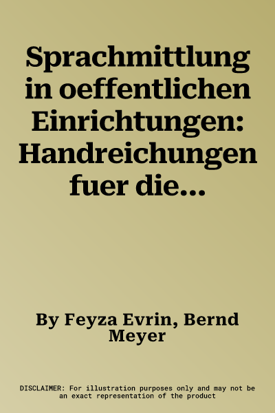 Sprachmittlung in oeffentlichen Einrichtungen: Handreichungen fuer die Praxis