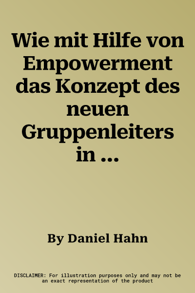 Wie mit Hilfe von Empowerment das Konzept des neuen Gruppenleiters in einer Werkstatt für behinderte Menschen etabliert werden kann