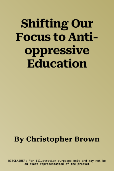 Shifting Our Focus to Anti-oppressive Education