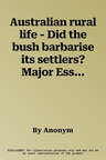 Australian rural life - Did the bush barbarise its settlers? Major Essay