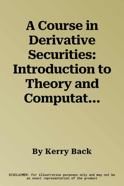 A Course in Derivative Securities: Introduction to Theory and Computation