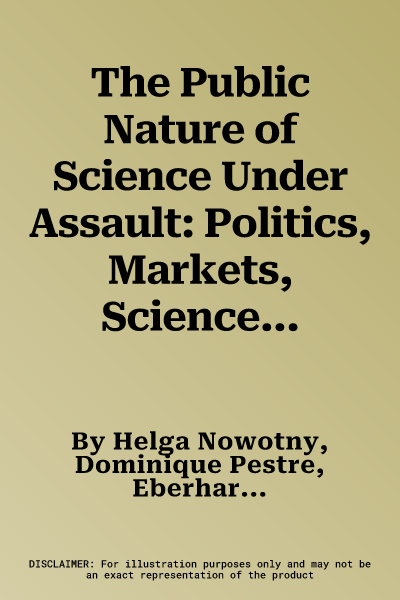 The Public Nature of Science Under Assault: Politics, Markets, Science and the Law