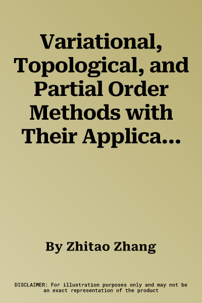 Variational, Topological, and Partial Order Methods with Their Applications (2013)