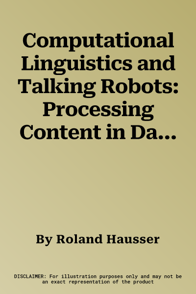 Computational Linguistics and Talking Robots: Processing Content in Database Semantics (2011)