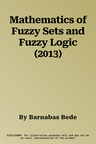 Mathematics of Fuzzy Sets and Fuzzy Logic (2013)