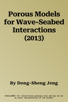 Porous Models for Wave-Seabed Interactions (2013)