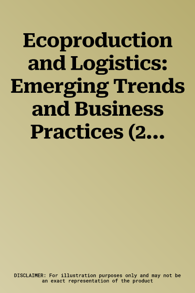 Ecoproduction and Logistics: Emerging Trends and Business Practices (2013)