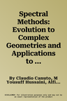 Spectral Methods: Evolution to Complex Geometries and Applications to Fluid Dynamics (2007)