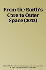 From the Earth's Core to Outer Space (2012)