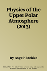 Physics of the Upper Polar Atmosphere (2013)