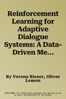 Reinforcement Learning for Adaptive Dialogue Systems: A Data-Driven Methodology for Dialogue Management and Natural Language Generation (2011)