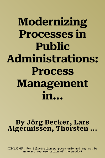 Modernizing Processes in Public Administrations: Process Management in the Age of E-Government and New Public Management (2012)