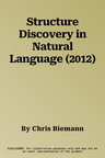 Structure Discovery in Natural Language (2012)