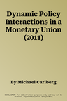 Dynamic Policy Interactions in a Monetary Union (2011)