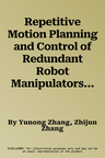 Repetitive Motion Planning and Control of Redundant Robot Manipulators (2013)