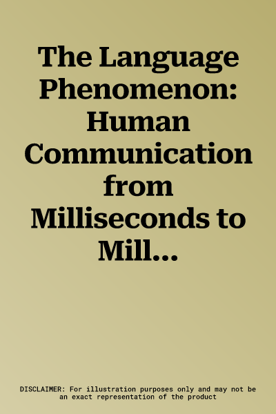 The Language Phenomenon: Human Communication from Milliseconds to Millennia (2013)