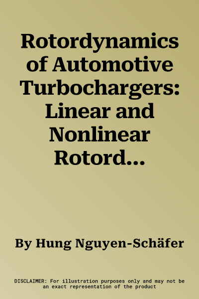 Rotordynamics of Automotive Turbochargers: Linear and Nonlinear Rotordynamics - Bearing Design - Rotor Balancing (2012)