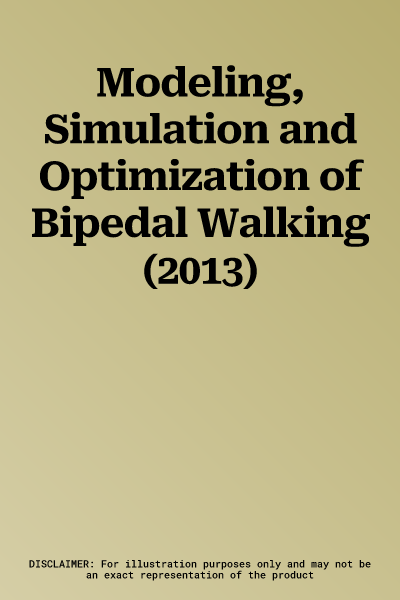 Modeling, Simulation and Optimization of Bipedal Walking (2013)