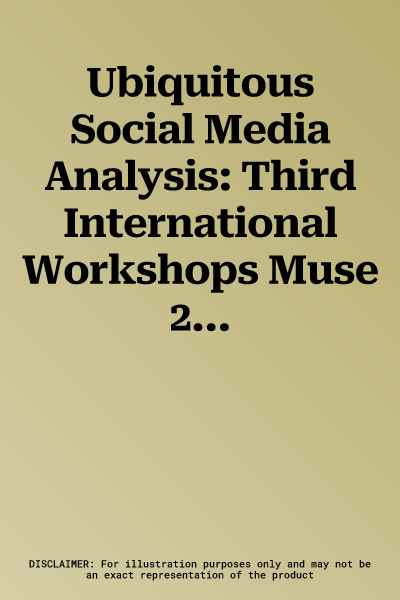 Ubiquitous Social Media Analysis: Third International Workshops Muse 2012, Bristol, Uk, September 24, 2012, and Msm 2012, Milwaukee, Wi, Usa, June 25,