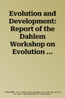 Evolution and Development: Report of the Dahlem Workshop on Evolution and Development Berlin 1981, May 10-15 (Softcover Reprint of the Original 1st 19