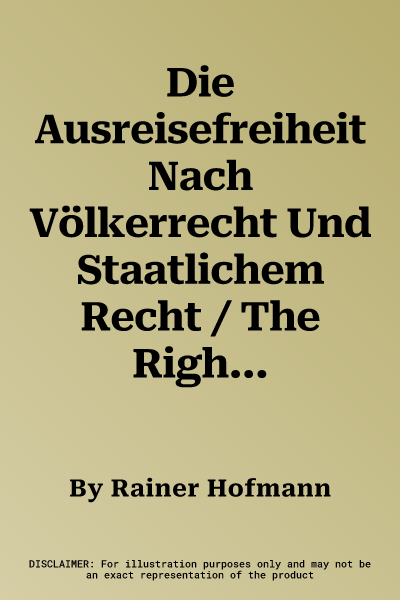 Die Ausreisefreiheit Nach Völkerrecht Und Staatlichem Recht / The Right to Leave in International and National Law (Softcover Reprint of the Original