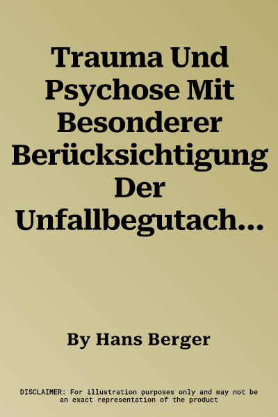 Trauma Und Psychose Mit Besonderer Berücksichtigung Der Unfallbegutachtung (1915)