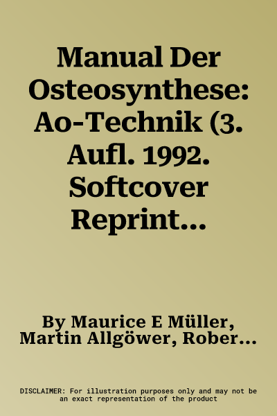 Manual Der Osteosynthese: Ao-Technik (3. Aufl. 1992. Softcover Reprint of the Original 3rd 1992)