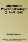 Allgemeine Psychopathologie (5. Aufl. 1946)