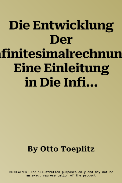 Die Entwicklung Der Infinitesimalrechnung: Eine Einleitung in Die Infinitesimalrechnung Nach Der Genetischen Methode. Erster Band (Softcover Reprint o