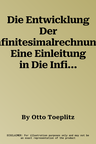 Die Entwicklung Der Infinitesimalrechnung: Eine Einleitung in Die Infinitesimalrechnung Nach Der Genetischen Methode. Erster Band (Softcover Reprint o