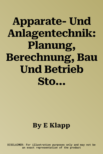 Apparate- Und Anlagentechnik: Planung, Berechnung, Bau Und Betrieb Stoff- Und Energiewandelnder Systeme Auf Konstruktiver Grundlage (Softcover Reprint