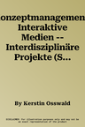 Konzeptmanagement: Interaktive Medien -- Interdisziplinäre Projekte (Softcover Reprint of the Original 1st 2003)