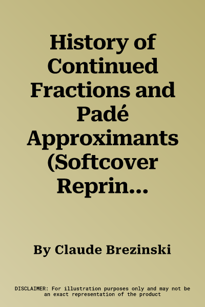 History of Continued Fractions and Padé Approximants (Softcover Reprint of the Original 1st 1991)